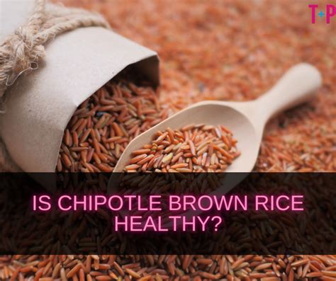 Is Chipotle Brown Rice Healthy? Exploring the Nutritional Landscape and Culinary Curiosities